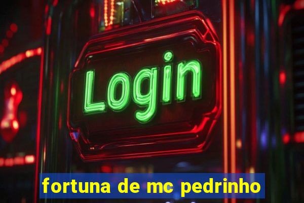 fortuna de mc pedrinho